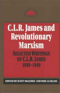 C. L. R. James and Revolutionary Marxism: Selected Writings of C. L. R. James, 1939-1949