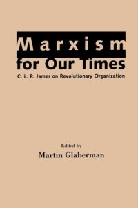 Marxism for Our Times: C.L.R. James on Revolutionary Organization